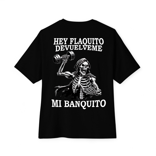 "HEY FLAQUITO DEVUELVEME MI BANQUITO" Camiseta