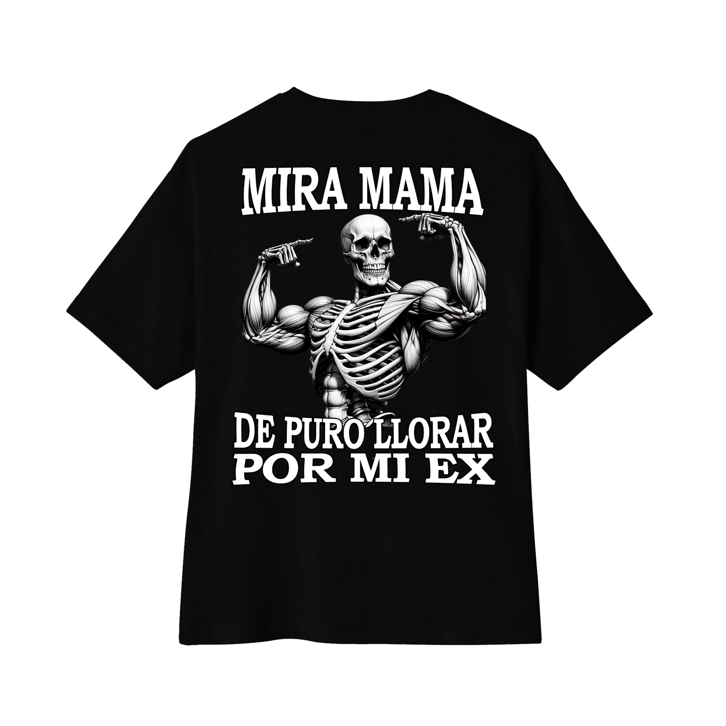 "MIRA MAMÁ DE PURO LLORAR POR MI EX" Camiseta