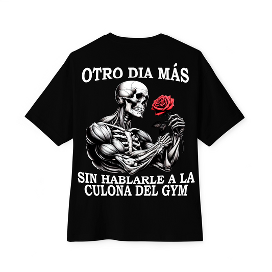 "OTRO DIA MAS SIN HABLARLE A LA C-LONA DEL GYM" Camiseta