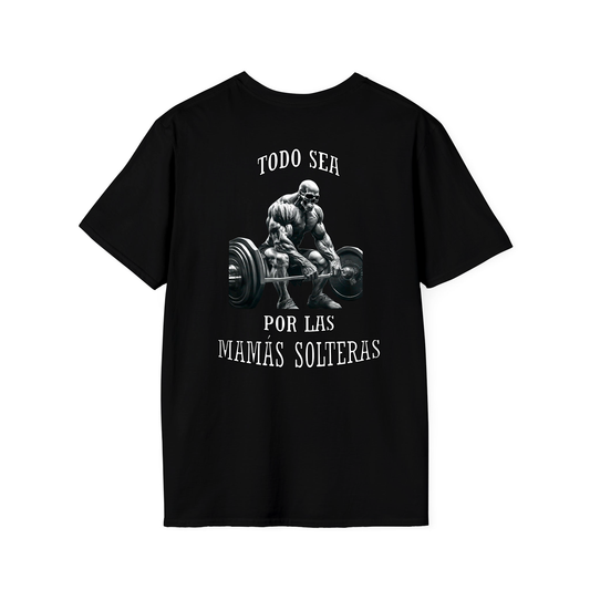 "TODO SEA POR LAS MAMÁS SOLTERAS" Camiseta